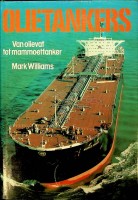 Williams, Mark - Olietankers. Van Olievat tot Mammoettanker