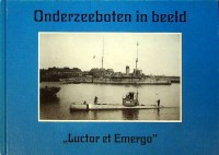 Veer, M.H.J.Th. van der Veer - Onderzeeboten in beeld. Luctor et Emergo