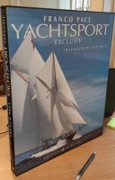 Pace, Franco - Yachtsport Exclusiv. Traumschiffe der Welt