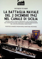 Mattesini, F - La Battaglia Navale del 2 Dicembre 1942 nel Canale di Sicilia. Witness To War Series 050