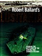 Ballard, R - Robert Ballard's Lusitania. Probing the mysteries of the sinking that changed history