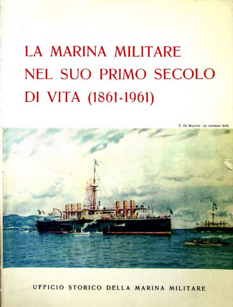 La Marina Militare Nel Suo Primo Secolo Di Vita (1861-1961)
