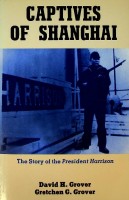 Grover, David and Gretchen - Captives of Shanghai. The Story of the President Harrison