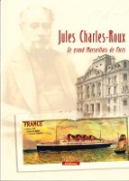 Diverse auteurs - Jules Charles-Roux. Le grand Marseillais de Paris