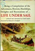 Snyder, F - Life under Sail. Being a compilation of the Adventures, Horrors, Hardships, Delights and Recreations of