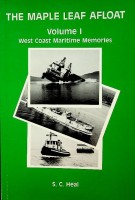 Heal, S.C. - The Maple Leaf Afloat volume I. West Coast Maritime Memories