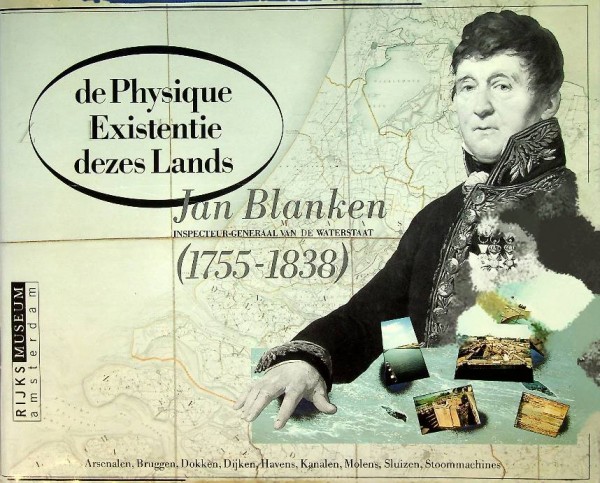 De Physique Existentie dezes Lands. Jan blanken Inspecteur-Generaal van de Waterstaat 1755-1838