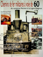 Wahl, J.B. - Chemins de fer militaires a voie de 60. du systeme Pechot a la Ligne Maginot