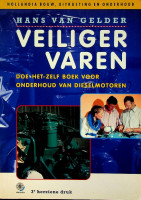 Gelder, H. van - Veiliger Varen. Doe-het-zelfboek voor onderhoud van Dieselmotoren