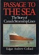 Collard, E.A. - Passage to the Sea. The Story of Canada Steamship Lines