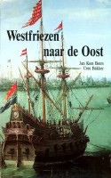 Beers, Jan Kees en Cees Bakker - Westfriezen naar de Oost. De kamers der VOC te Hoorn en Enkhuizen en hun recruteringsgebied, 1700-1800
