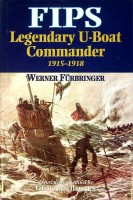 Furbringer, Werner - Fips. Legendary U-Boat Commander 1915-1918. legendary U-Boat Commander 1915-1918