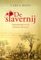 Boos, Carla - De Slavernij. Mensenhandel van de koloniale tijd tot nu