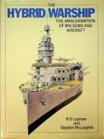 Layman, R.D. and S. McLaughlin - The Hybrid Warship. The Amalgamation of big guns and aircraft