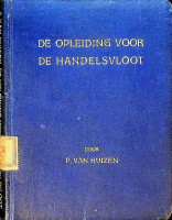 Huizen, P. van - De opleiding voor de handelsvloot. Een wegwijzer voor allen, die ter zee willen gaan varen bij de koopvaardij