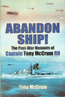 McCrum, T - Abandon Ship!. The Post-War Memoirs of Captain Tony McCrum RN