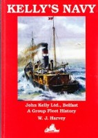 Harvey, W.J. - Kelly's Navy. John Kelly Ltd. Belfast, A Group Fleet History