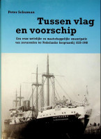 Schuman, Peter - Tussen vlag en voorschip. Een eeuw wettelijke en maatschappelijke emancipatie van zeevarenden in de Nederlandse koopvaardij tussen 1838 en 1940