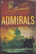 Lambert, A - Admirals. The Naval Commanders who made Britain great