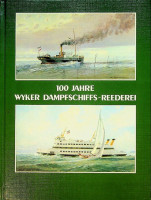 Detlefsen, G.U. - 100 Jahre Wyker Dampfschiffs-Reederei. 1885-1985m Chronik einer Inselreederei