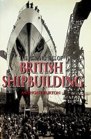 Burton, Anthony - The Rise and Fall of British Shipbuilding