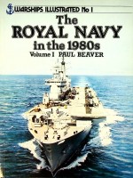 Beaver, Paul - The Royal Navy in the 1980s Volume 1. Warship illustrated no1
