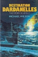 Wilson, M - Destination Dardanelles. The Story of HMS E7