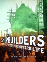 Bellamy, Martin - The Shipbuilders. Anthology of Scottish Shipyard Life