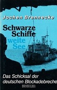 Brennecke, J - Schwarze Schiffe, Weite See. Das Schicksal der deutschen Blockadebrecher
