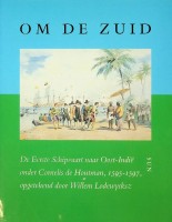 Roeper, Vibeke e.a. - Om de Zuid. de eerste schipvaart naar Oost-Indie, onder Cornelis de Houtman, 1595-1597, opgetekend door Willem Lodewycksz