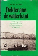 Lieburg, Drs. M.J. van - Dokter aan de waterkant. Een bijdrage tot de geschiedenis van de havengezondheidszorg te Rotterdam