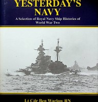 Warlow, Ben - Yesterday's Navy. A Selection of Royal Navy Ship Histories of World War Two