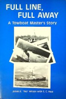 Wilson, T and S.C. Heal - Full Line, Full Away. A Towboat Master's Story