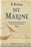 Brommy, R - Die Marine. Eine gemeinfassliche Darstellung des gesammten Seewesens 1878