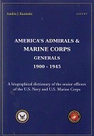 Kursietis, A.J. - America's Admirals and Marine Corps Generals 1900-1945. A biographical dictionary of the senior officers of the U.S. Navy and U.S. Marine Corps
