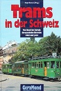 Bernet, R - Trams in der Schweiz. Von Basel bis Zurich, Strassenbahn betriebe einst und jetzt