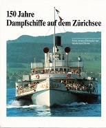 Diverse Authors - 150 Jahre Dampfschiffe auf dem Zurichsee. Vom ersten Dampfer zur modernen Flotte