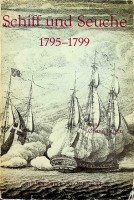 Larsen, O - Schiff und Seuche 1795-1799. Ein medizinischer Beitrag zur historischen Kenntnis der Gesundheitsverhaltnisse an Bord danisch-norwegischer Kriegsschiffe auf den Fahrten nach Danisch-Westindien