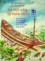 Lier, Bas van en jan Braamhorst - Het VOC-schipDe Halve Maen. Over de bouw, de bemanning, de uitrusting en de eerste tocht naar de oost