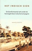 Schutte, G.J. - Het Indisch Sion. De gereformeerde kerk onder de Verenigde Oost-Indische Compagnie