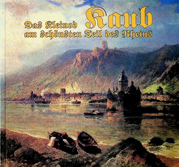 Kaub, Das Kleinod am schönsten Teil des Rheins