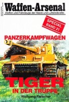 Fleischer, W - Waffen Arsenal Special Band 21. Panzerkampfwagen Tiger in der Truppe