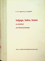 Spaan, A.A. en G.J. Leygraaff - Tuigage, laden, lossen. En onderhoud van binnenvaartschepen