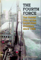 Puddefoot, G - The Fourth Force. The untold Story of the Royal Fleet Auxiliary since 1945