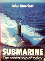 Marriott, J - Submarine. The Capital Ship of Today