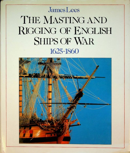 The Masting and Rigging of English Ships of War 1625-1860