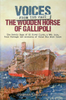 Snelling, S - Voices from the Past, the wooden horse of Gallipolik.. The Heroic Saga of SS River Clyde, a WWI Icon, told through the accounts of those who were there