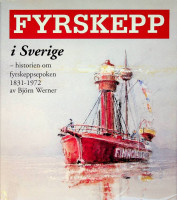 Werner, B - Fyrskepp i Sverige. Historien om fyrskeppsepoken 1831-1972