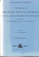 Jackson, Ian, editor - The Arctic Whaling Journals of William Scoresby the younger. Volume 1, the voyages of 1811, 1812 and 1813