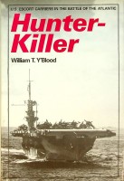 Blood, W.T. - Hunter Killer. U.S. Escort Carriers in the Battle of the Atlantic